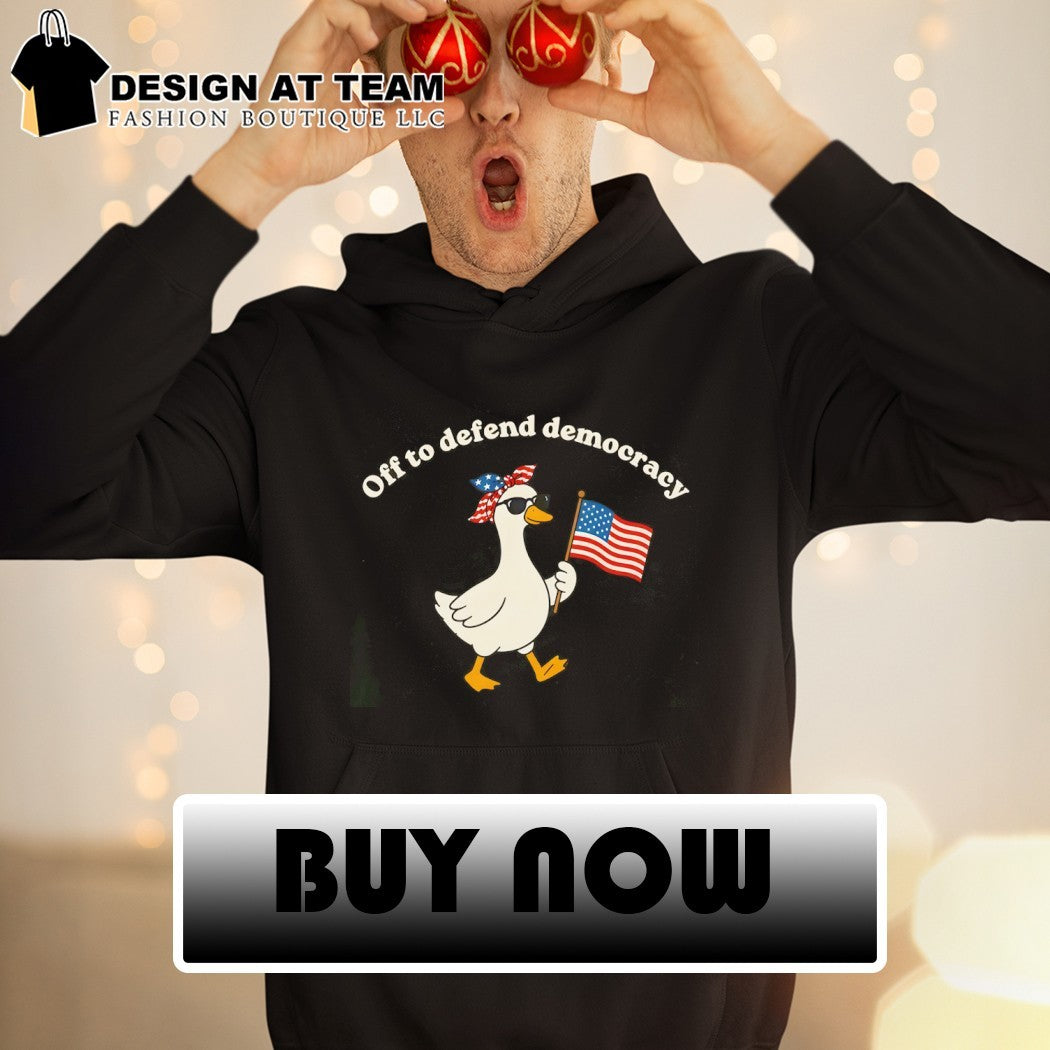 Goose holding American flag Off to defend Democracy shirt