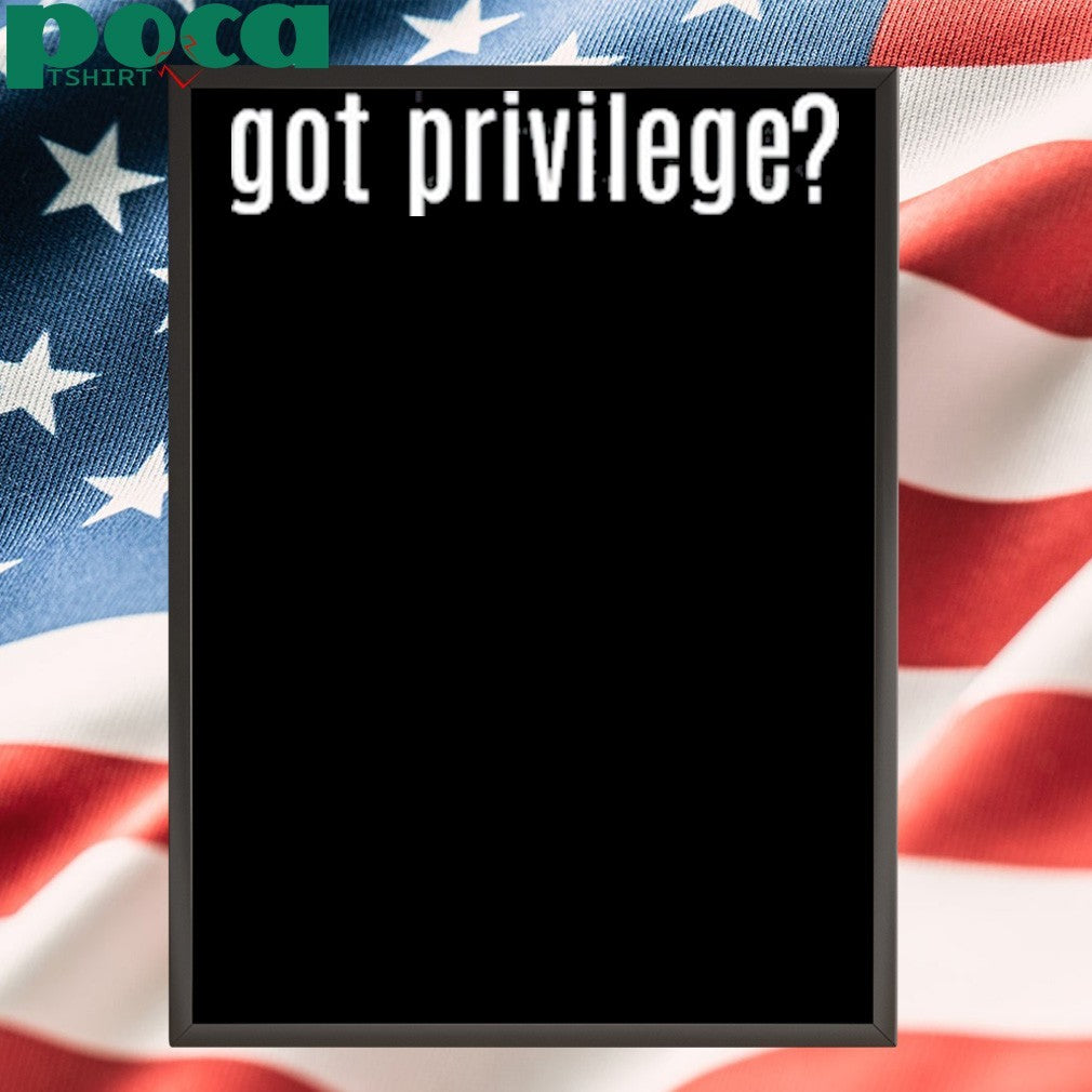 Got Privilege shirt