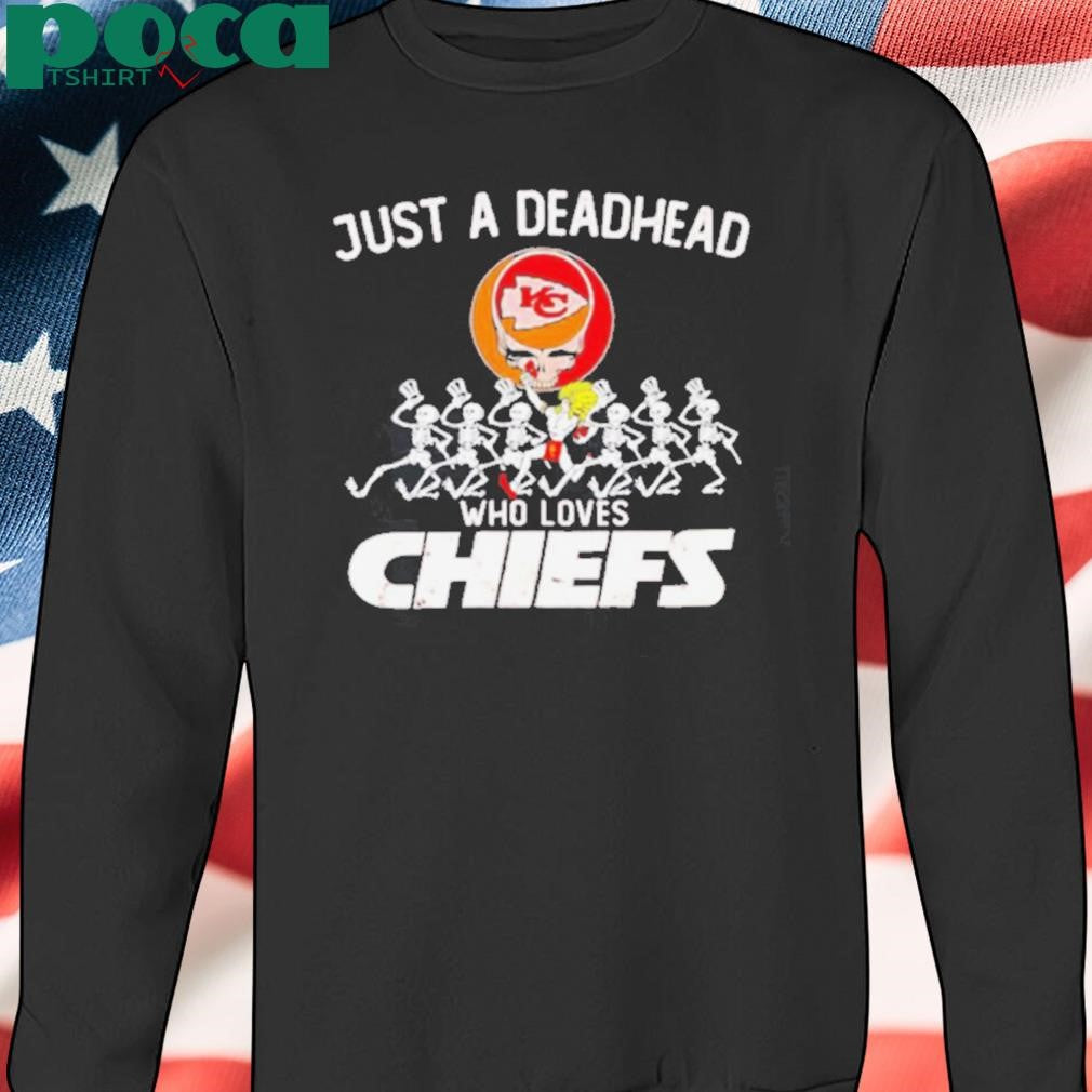 Grateful Dead Just a Deadhead Who Loves Kansas City Chiefs shirt