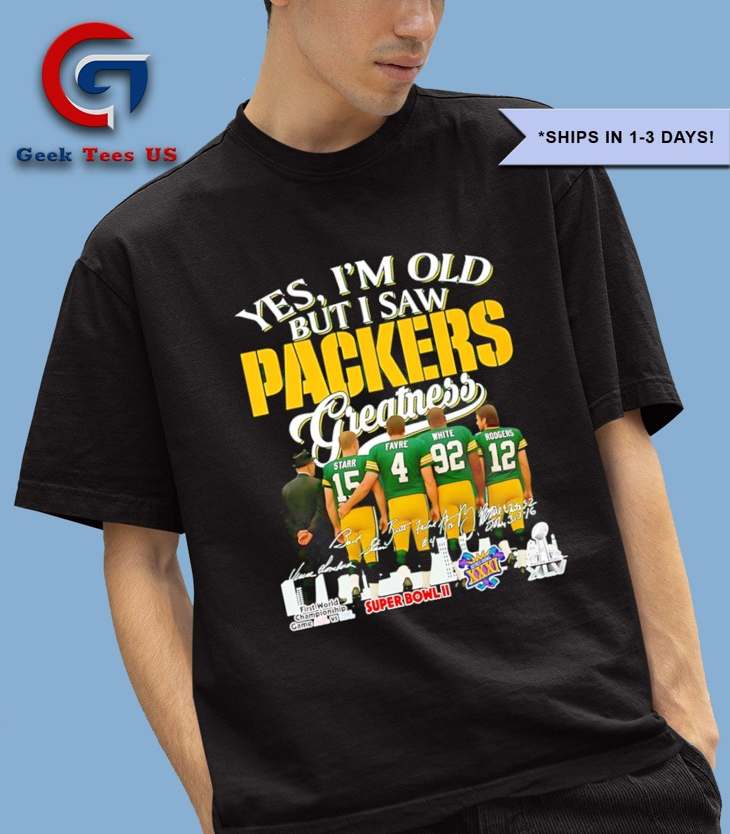 Green Bay Packers yes I’m old but I saw Packers Greatness Starr Favre White Rodgers 2025 signature shirt