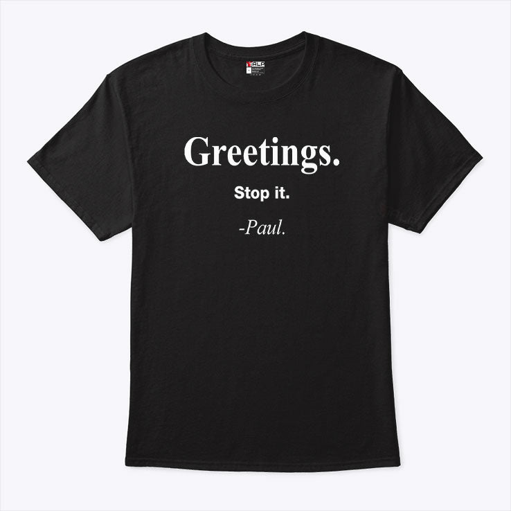 Greeting Stop It Paul T Shirt