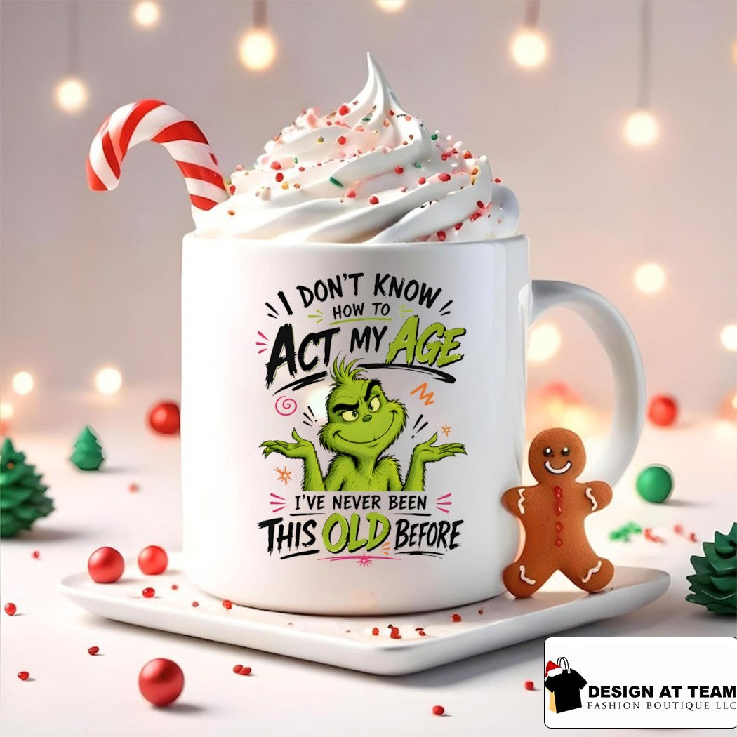Grinch I don’t know how to аct my age I’ve never been this old before shirt