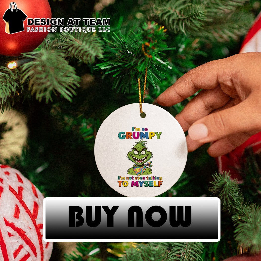 Grinch character with I’m so grumpy I’m not even talking to myself shirt