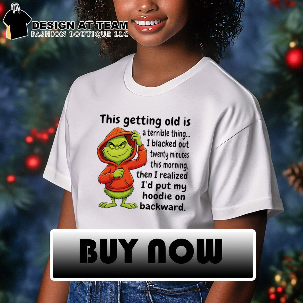 Grinch this getting old is a terrible thing I blacked out twenty minutes this morning shirt