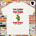 Grinch too young to retire too poor to quit stay awake too fat to strip shirt