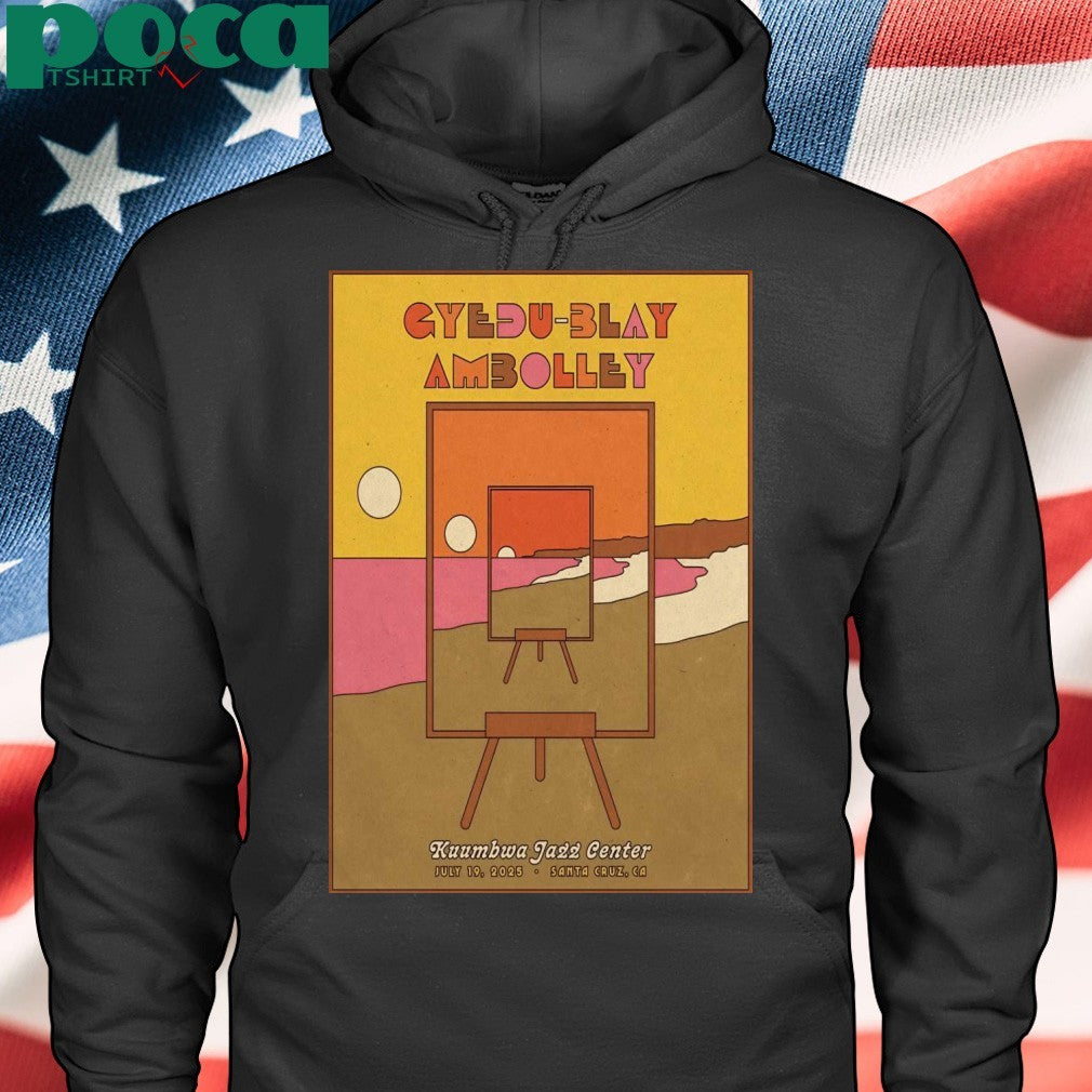 Gyedu-Blay Ambolley Santa Cruz CA 7-19-2025 Poster shirt