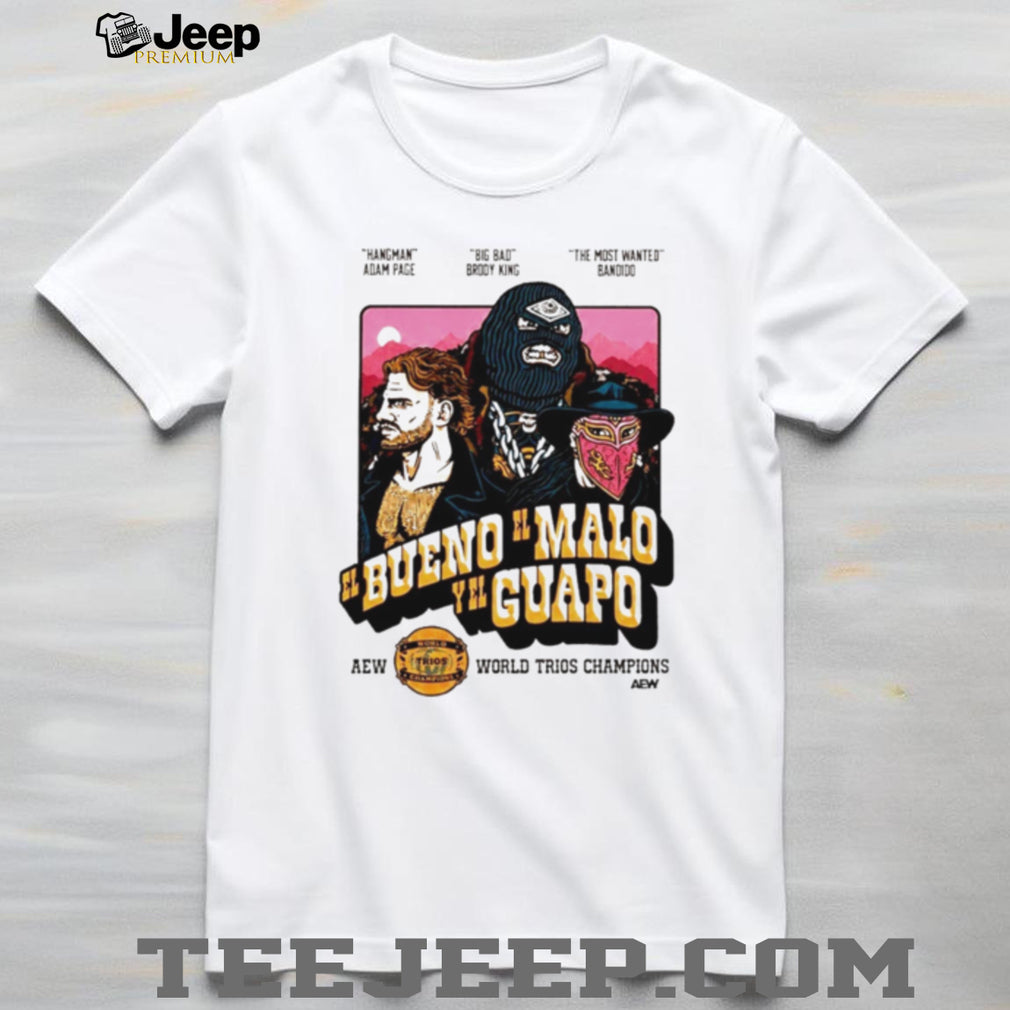 AEW El Bueno El Malo Y El Guapo Trios Champions shirt