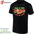 Hang in there it gets way worse some encouragement and a thumbs up from a sloth shirt