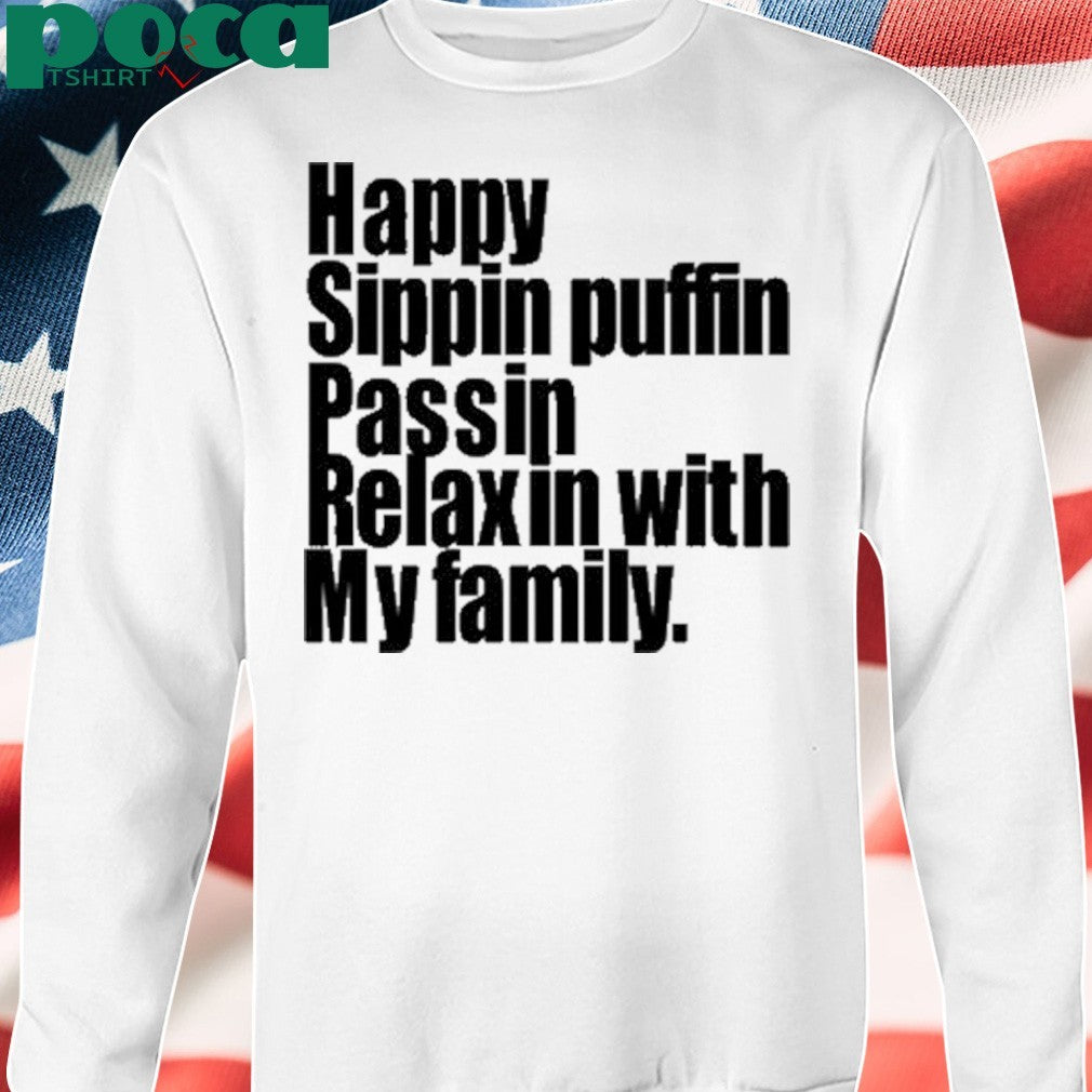 Happy Sippin Puffin Passin Relaxin With My Family Shirt