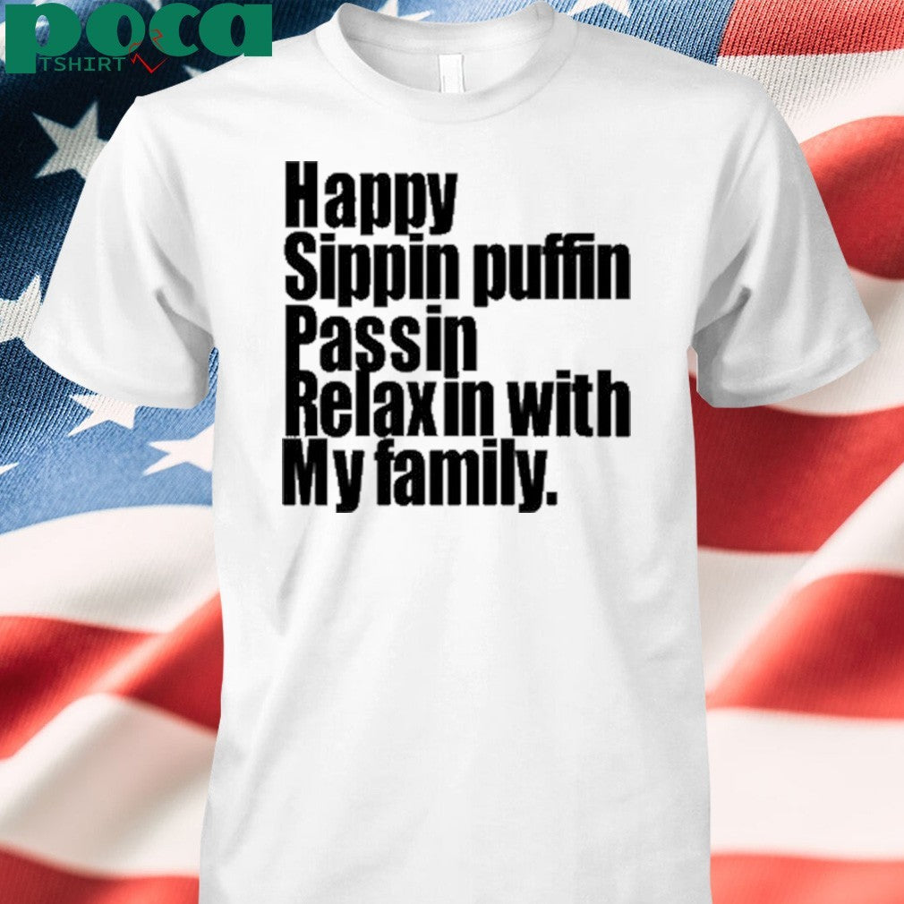 Happy Sippin Puffin Passin Relaxin With My Family Shirt