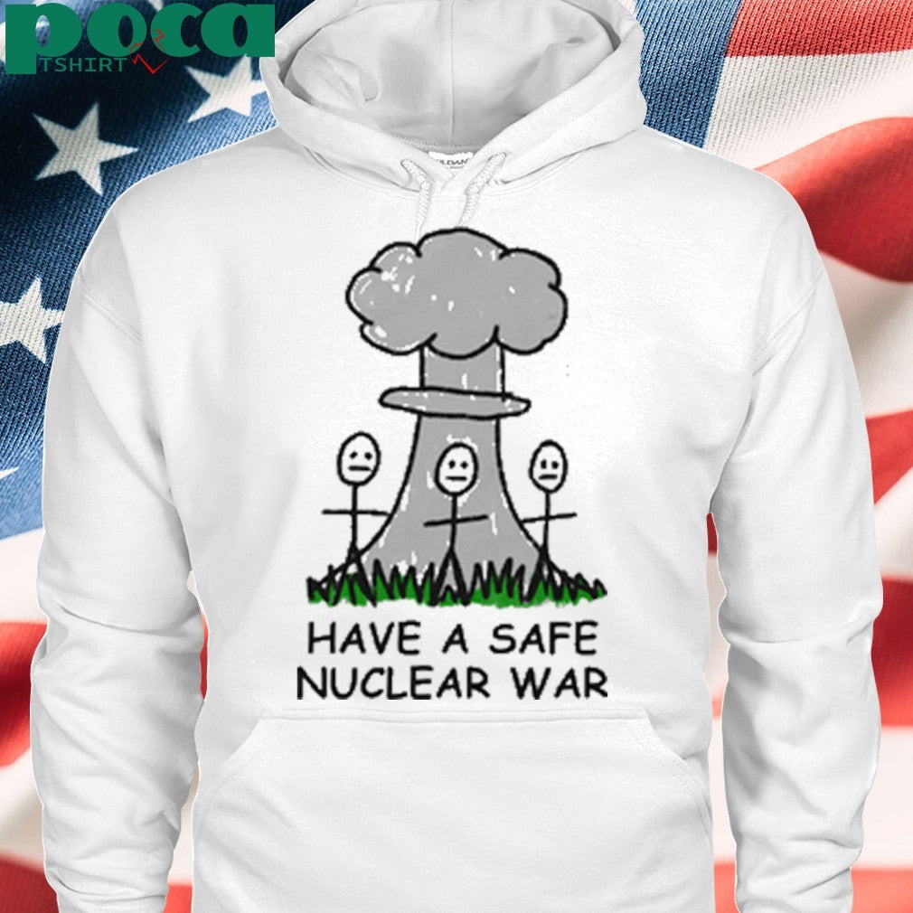 Have A Safe Nuclear War shirt