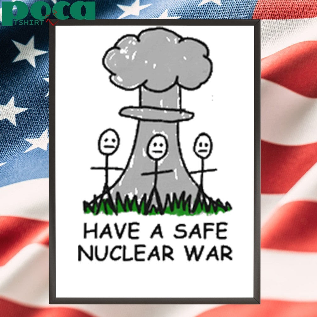 Have A Safe Nuclear War shirt