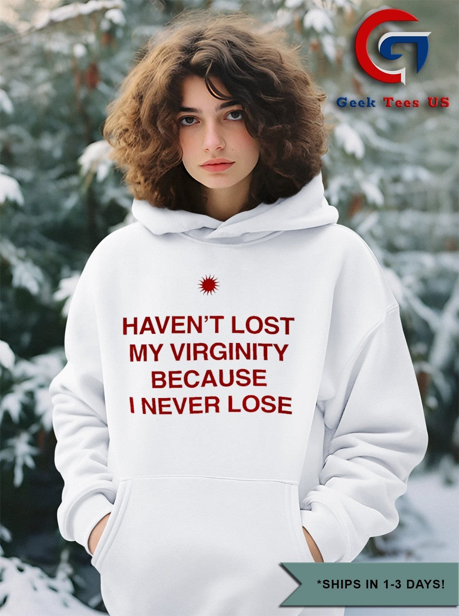 Haven’t lost my Virginity because I never lose shirt