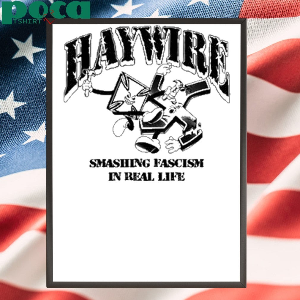 Haywire Smash Fascism In Real Life T-Shirt