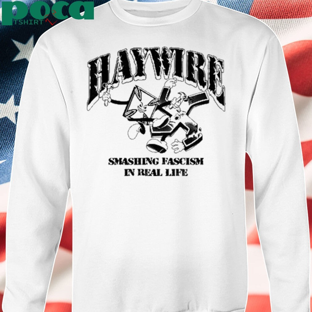 Haywire Smash Fascism In Real Life T-Shirt