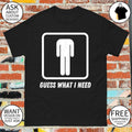 Headless Man Guess what I need shirt