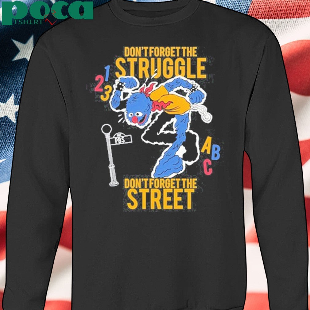 Hecreative Don’t Forget The Struggle Don’t Forget The Street Shirt