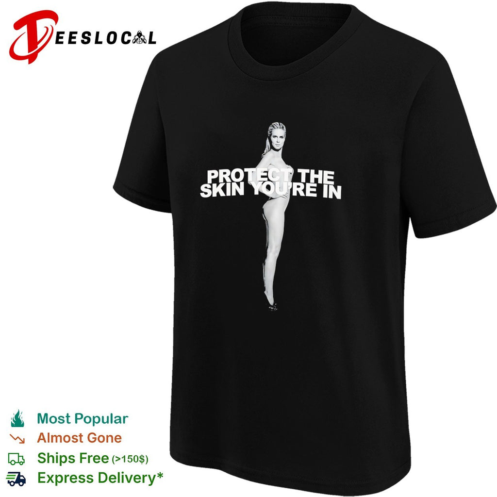 Heidi Klum Protect the Skin You are in shirt