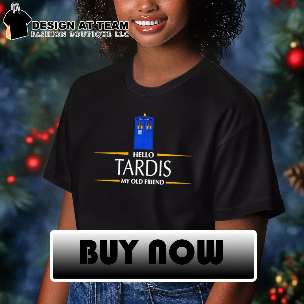 Hello time machine hello tardis my old friend shirt