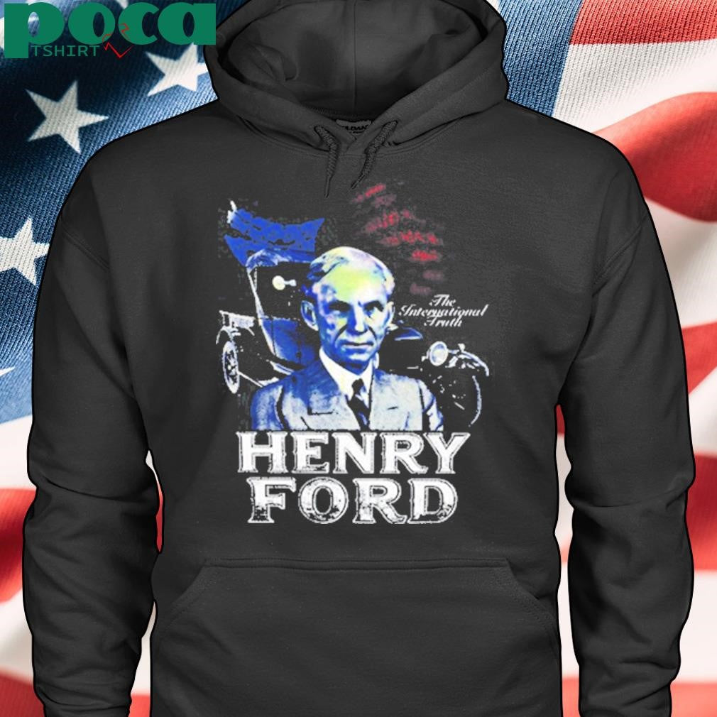 Henry Ford The International Truth Shirt