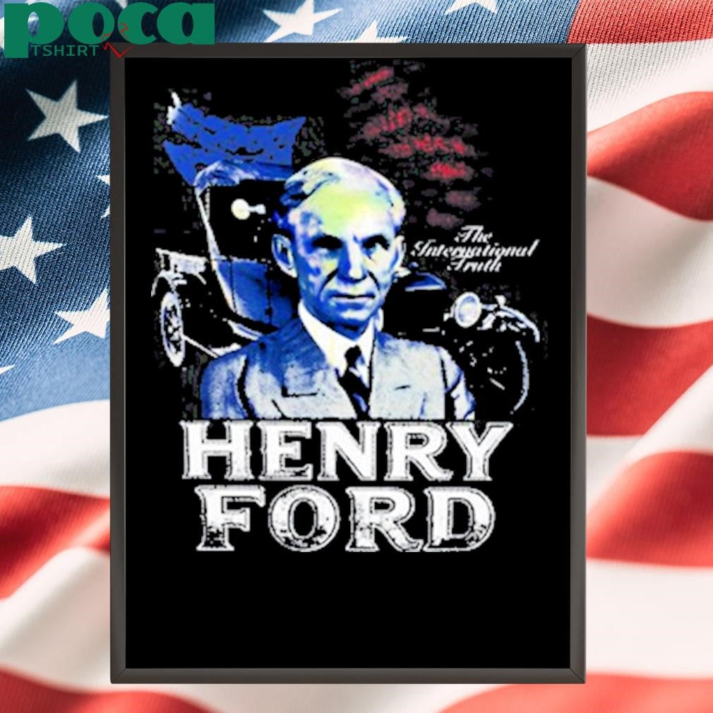 Henry Ford The International Truth Shirt