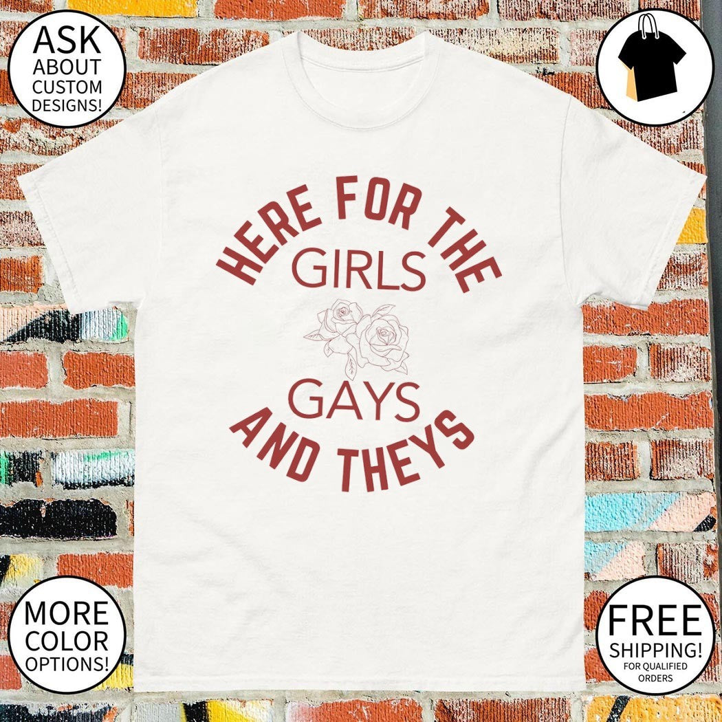 Here for the Girls Gays and Theys LGBT Pride Month shirt