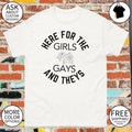 Here for the girls gays and theys shirt