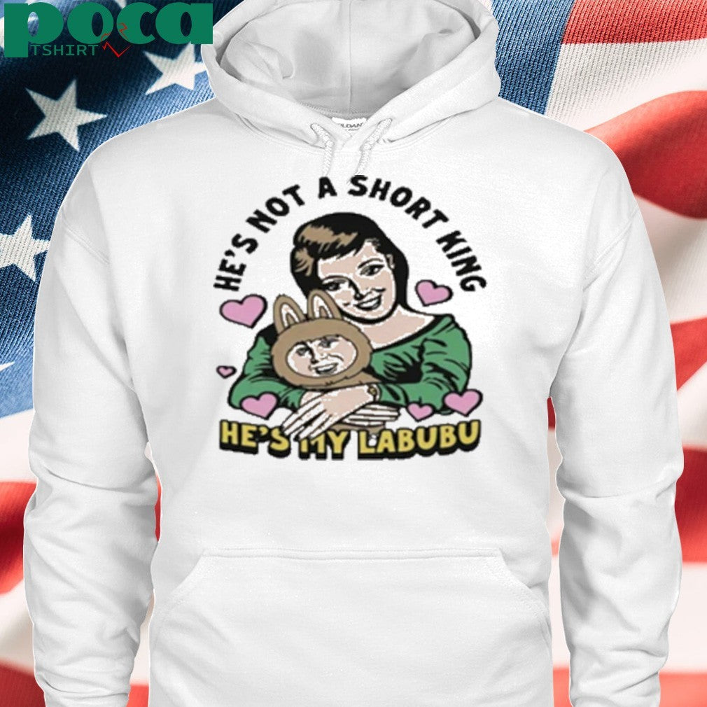 He’s Not A Short King He’s My Labubu shirt