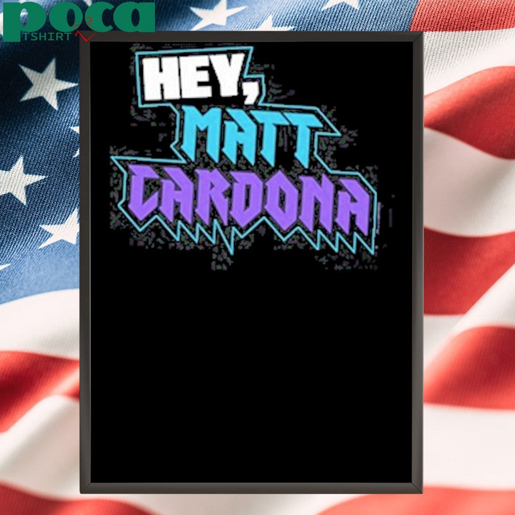 Hey Matt Cardona T-shirt