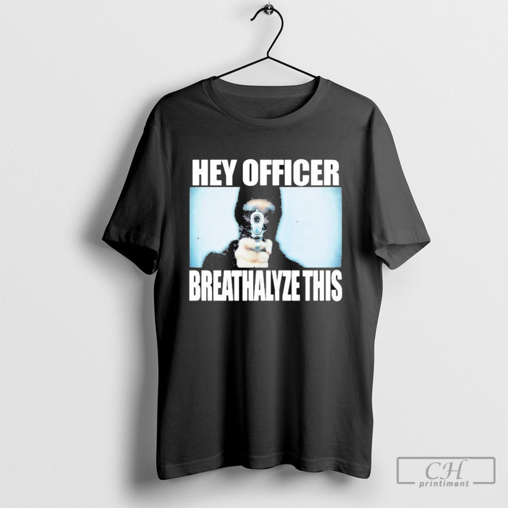 Hey Officer Breathalyze Unisex T-shirt, Sweatshirt, Hoodie (1)