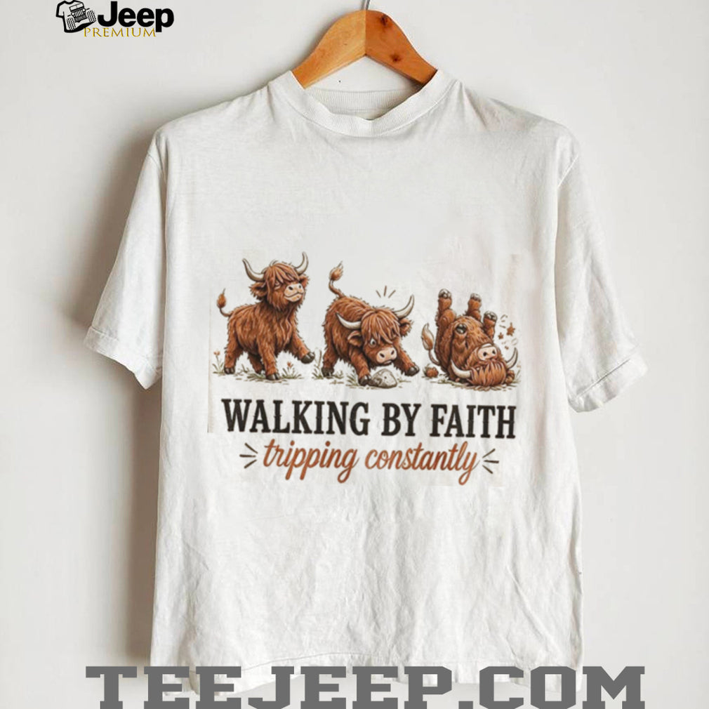 Highland Cow Walking By Faith Tripping Constantly Shirt