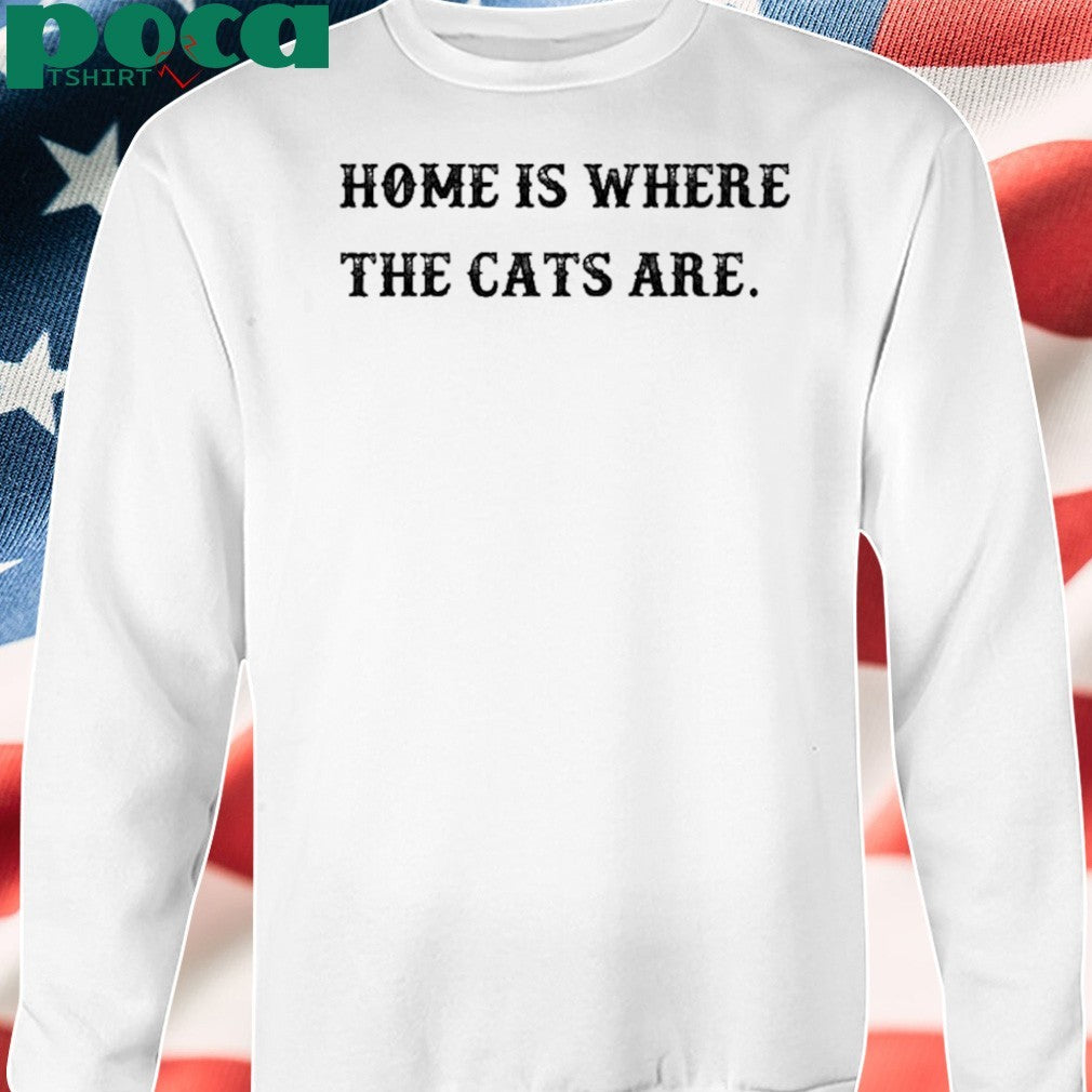 Home Is Where The Cats Are T-shirt