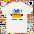 dog I eat hot dogs for the shape shirt