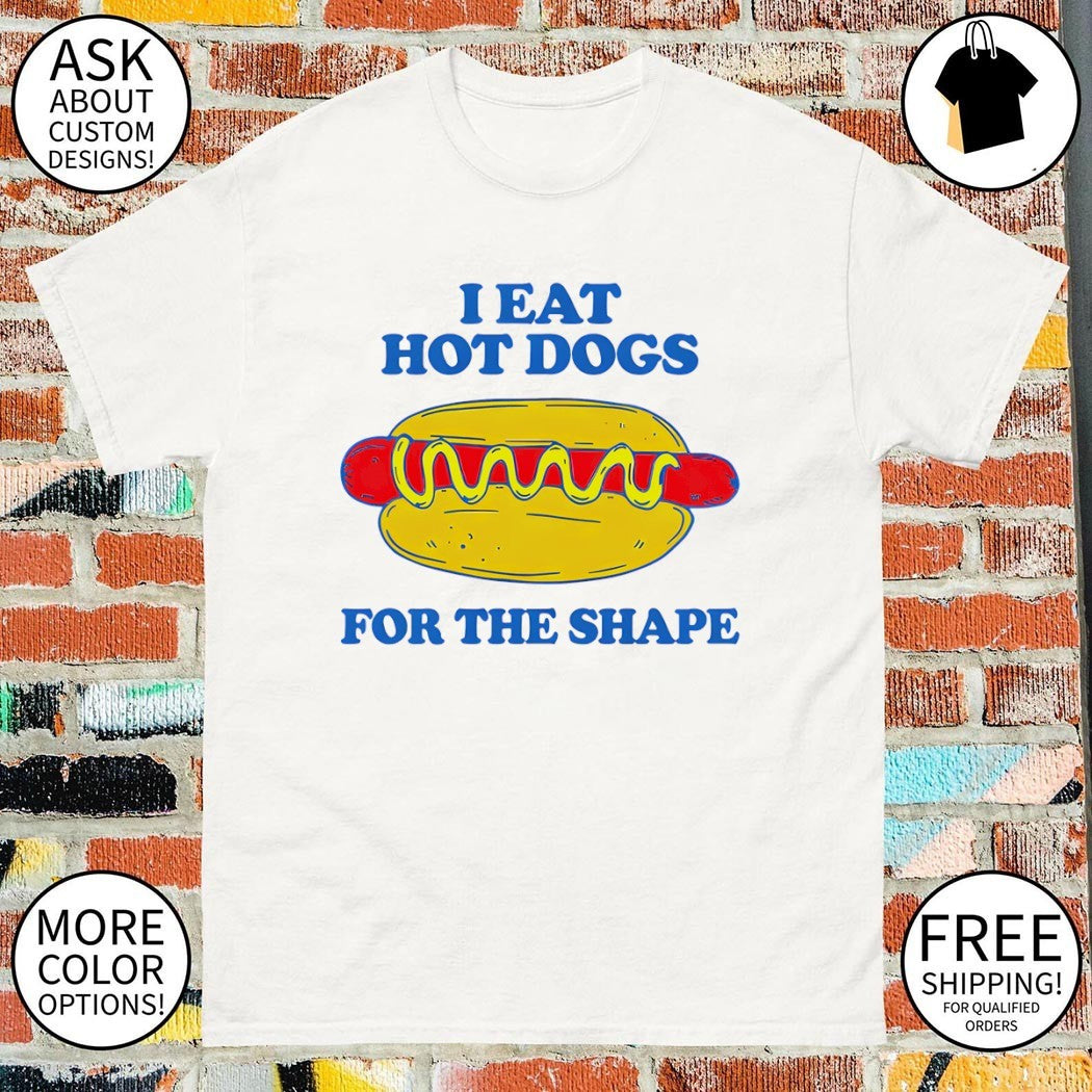 dog I eat hot dogs for the shape shirt