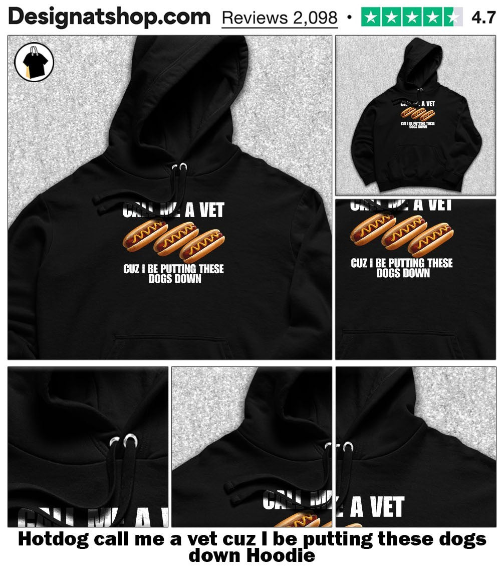 Hotdog call me a vet cuz I be putting these dogs down shirt