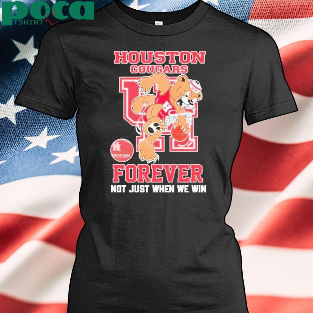 Houston Cougars Forever Not Just When We Win T-Shirt