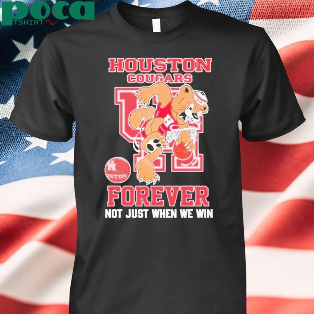 Houston Cougars Forever Not Just When We Win T-Shirt
