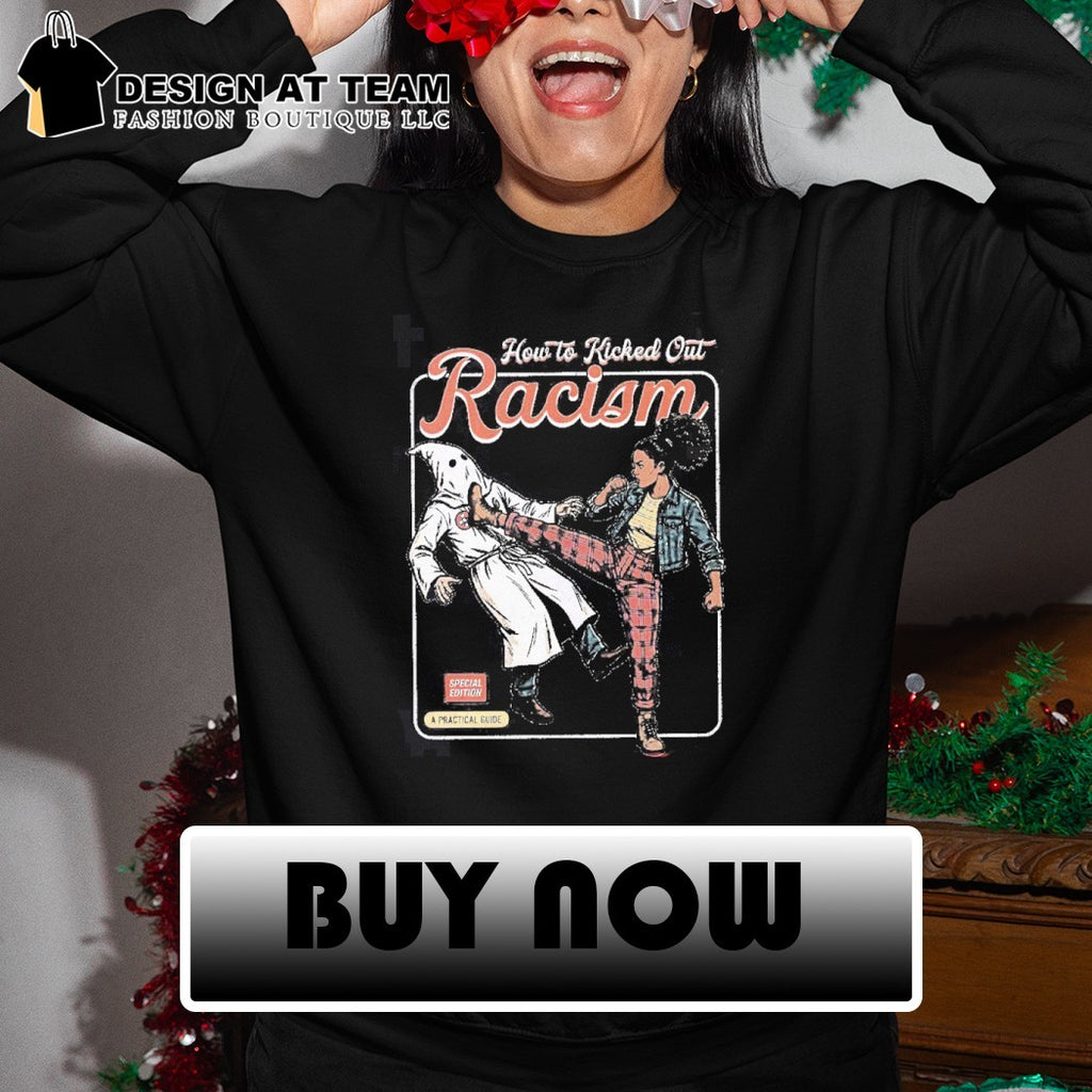 How to kicked out racism anti-racism graphic shirt