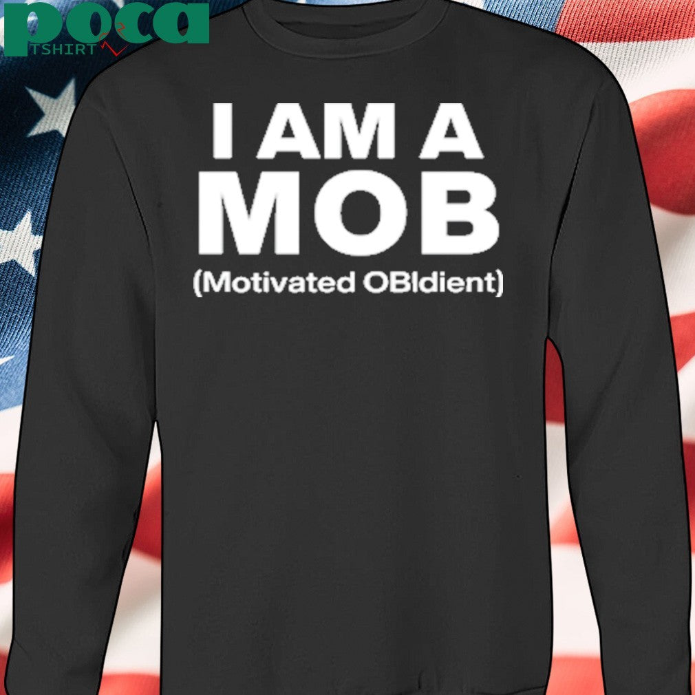 I Am A Mob Motivated OBIdient shirt