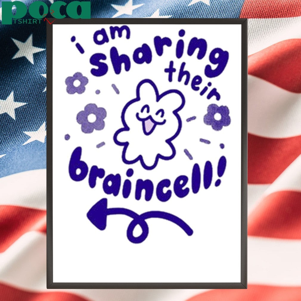 I Am Sharing Their Braincell shirt