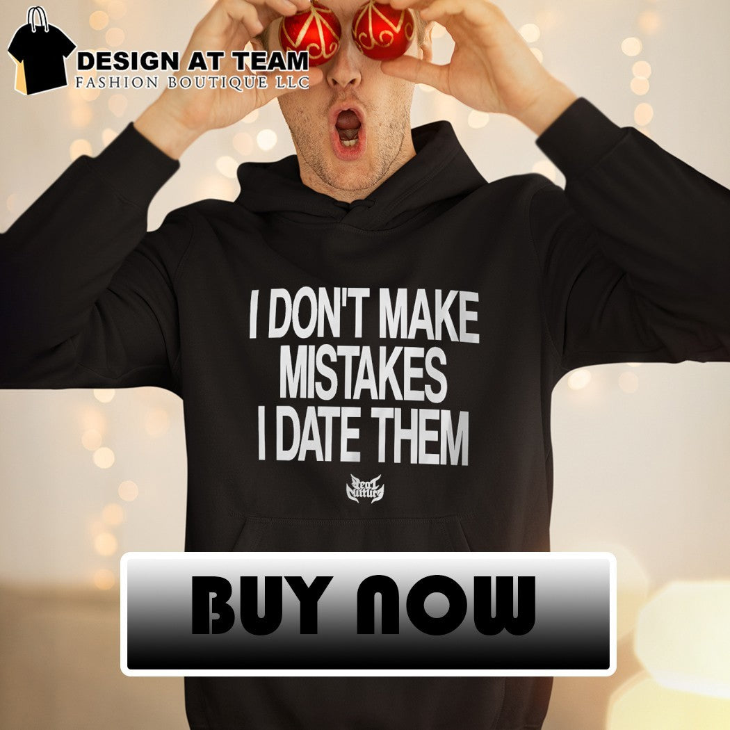 I Don’t Make Mistakes I Date Them shirt