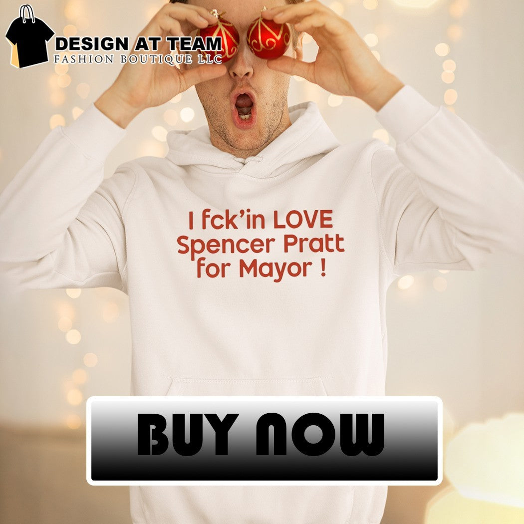 I Fck in Love Spencer Pratt For Mayor Shirt