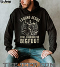 I Found Jesus Still Looking For Bigfoot Funny Cryptid Christian T Shirt