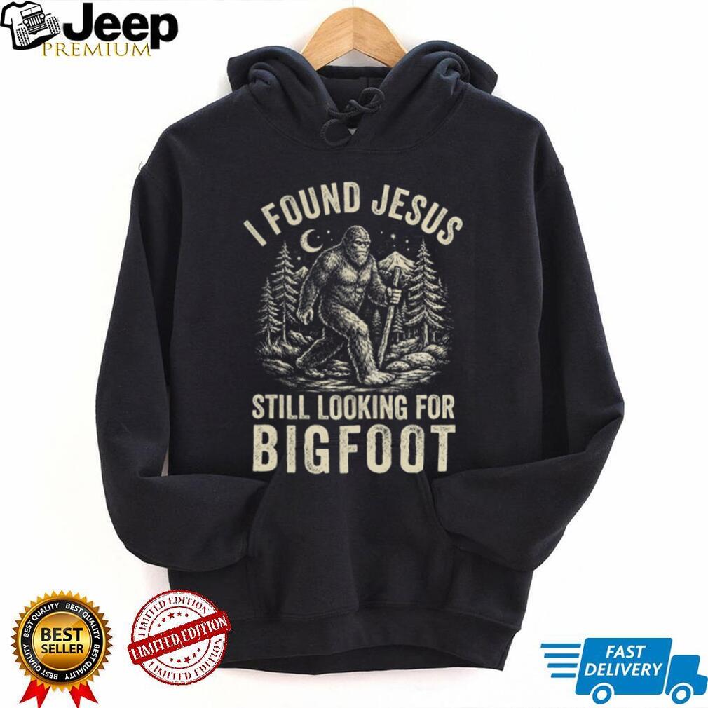 I Found Jesus Still Looking For Bigfoot Funny Cryptid Christian T Shirt