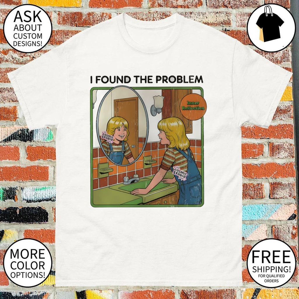 I Found The problem inner reflection shirt