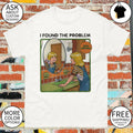I Found The problem inner reflection shirt
