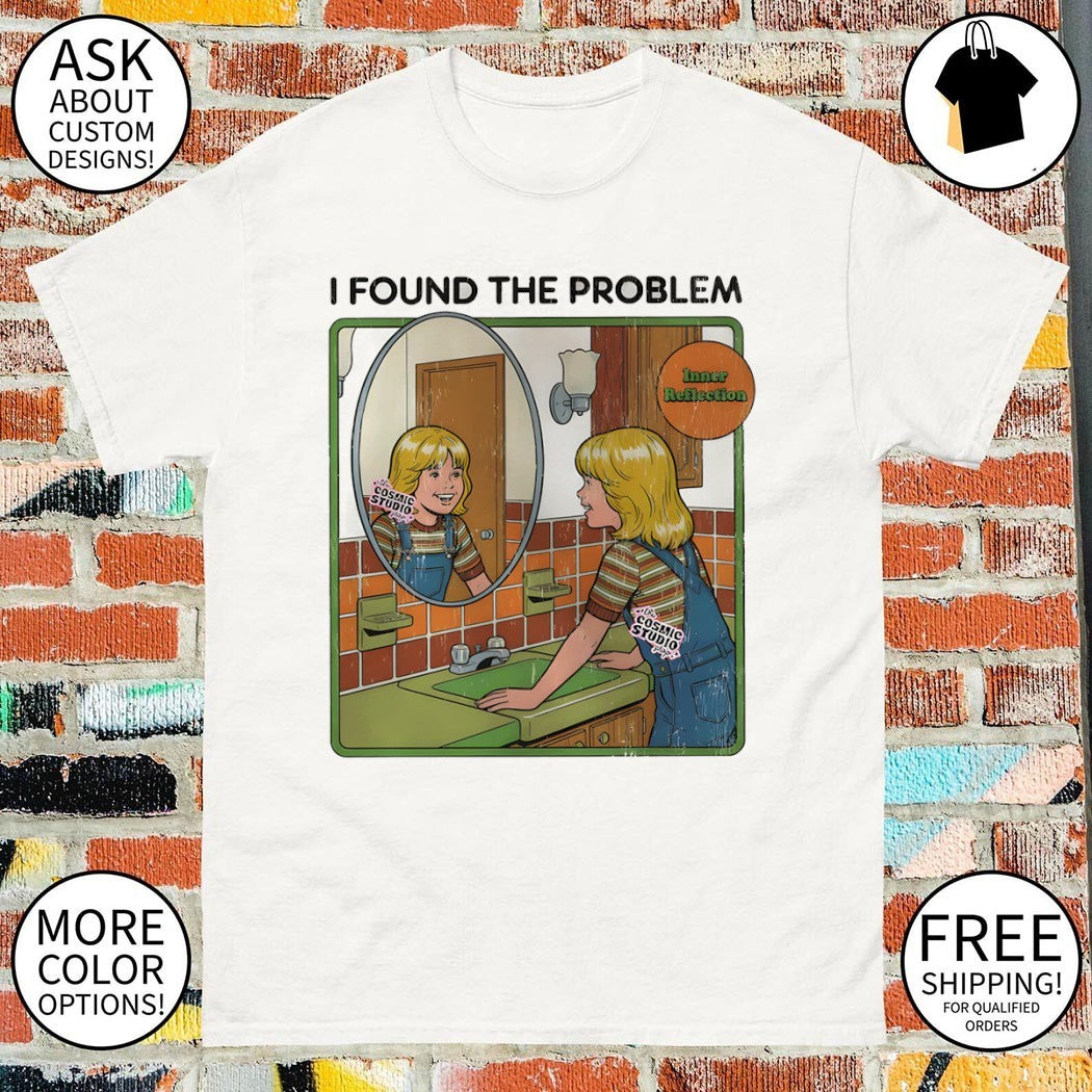 I Found The problem inner reflection shirt