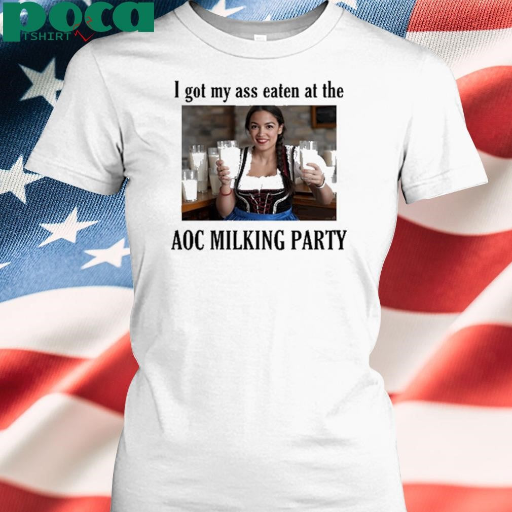 I Got My Ass Eaten At The Aoc Milking Party 2025 shirt