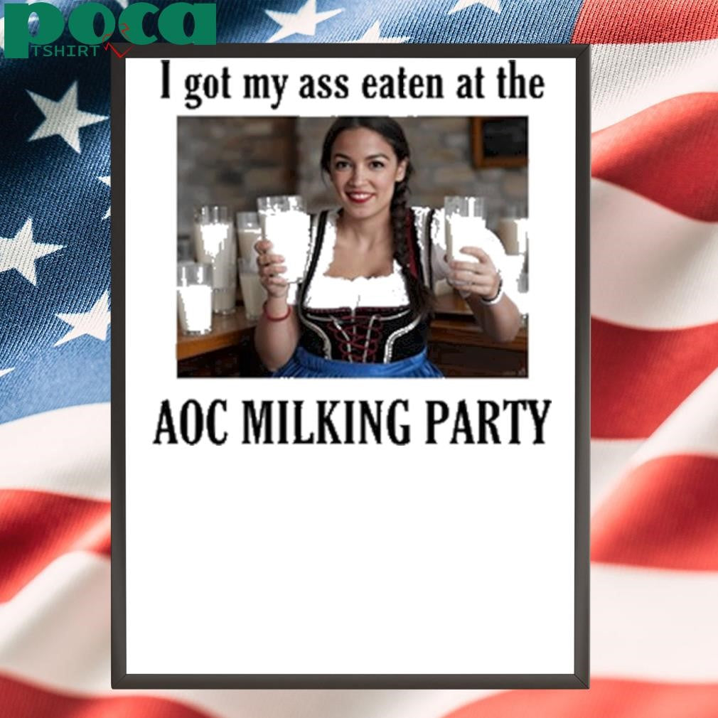 I Got My Ass Eaten At The Aoc Milking Party 2025 shirt