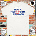 I Had a Fever Dream Japan Won World Cup 2026 shirt